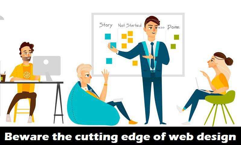 Beware The Cutting Edge Of Web Design