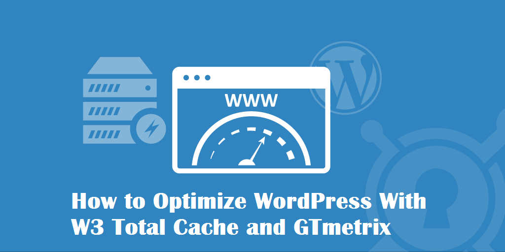 Optimize WordPress With W3 Total Cache and GTmetrix