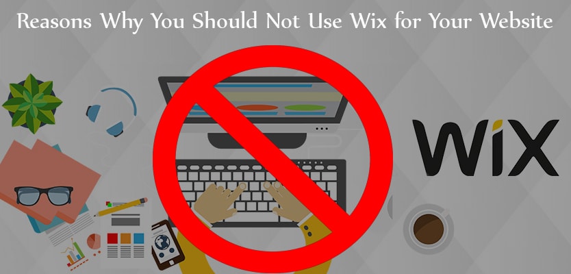 Reasons Why You Should Not Use Wix for Your Website