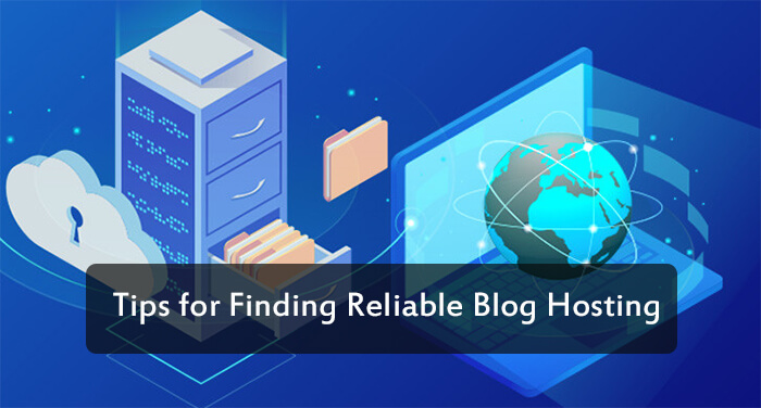 Tips for Finding Reliable Blog Hosting