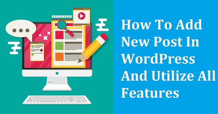 How To Add New Post In WordPress And Utilize All Features