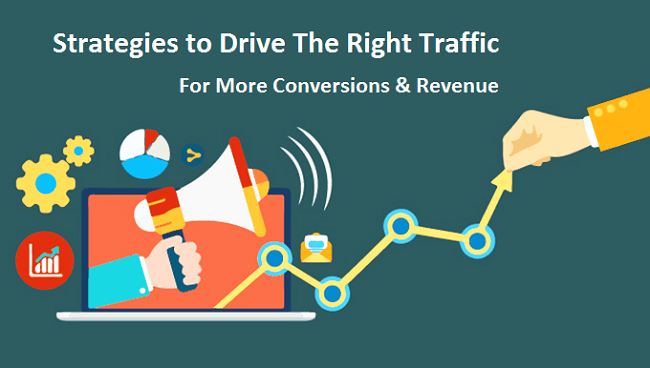 Strategies to drive the right traffic