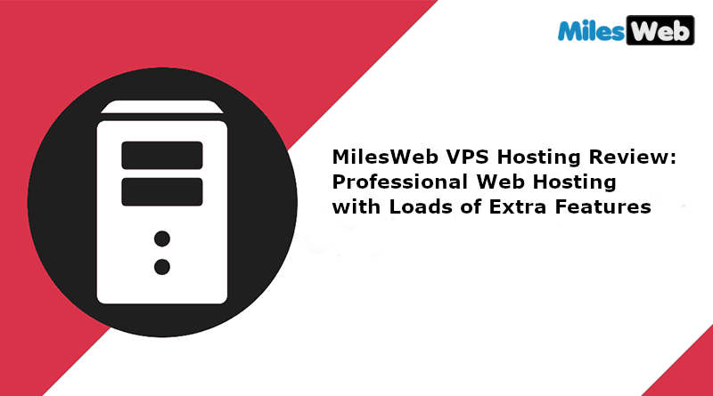 MilesWeb VPS Hosting Review Professional Web Hosting with Loads of Extra Features
